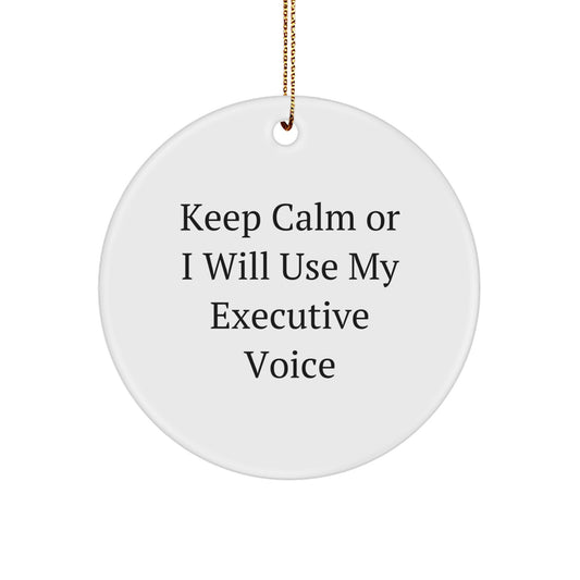Executive Gifts from Friends - Keep Calm Or I Will Use My Executive Voice Circle Ornament for Christmas - Image 1