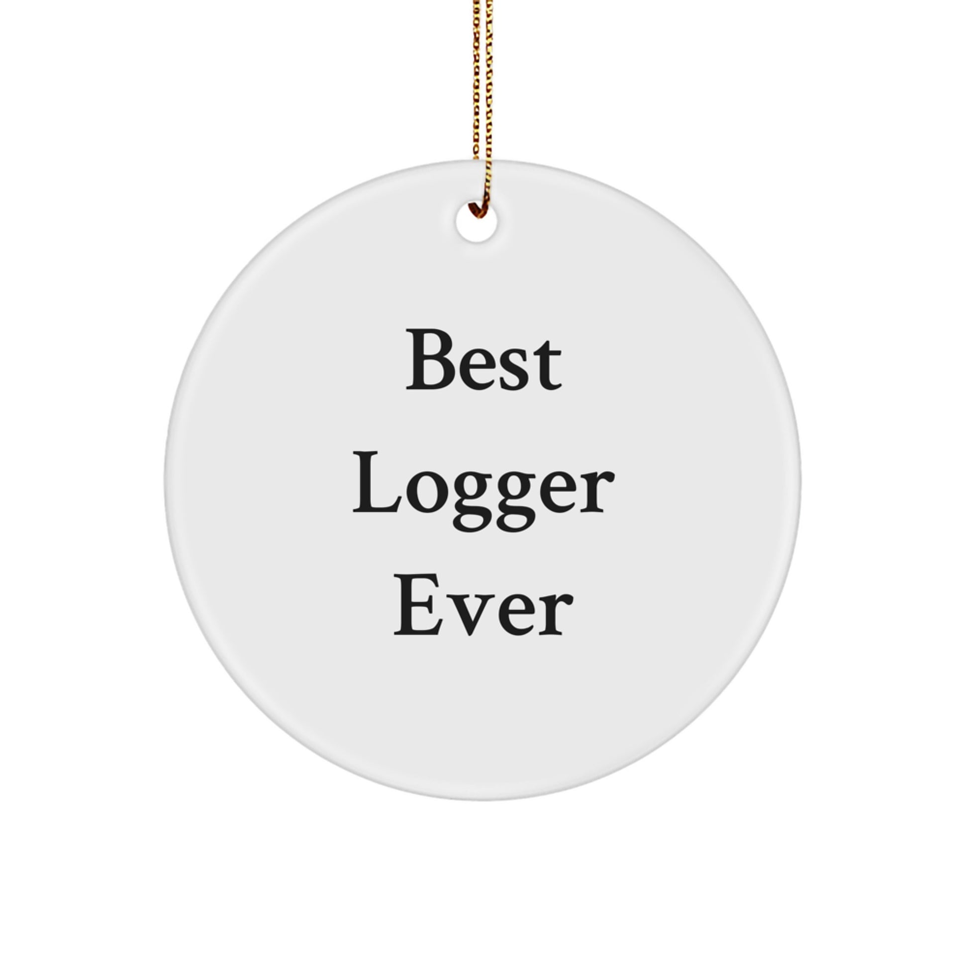 Funny Logger Circle Ornament Gifts for Men, Women, Friends, Family - Best Logger Ever Christmas Unique Gifts from Friends, Family, Coworkers to Logger Enthusiasts - Image 1