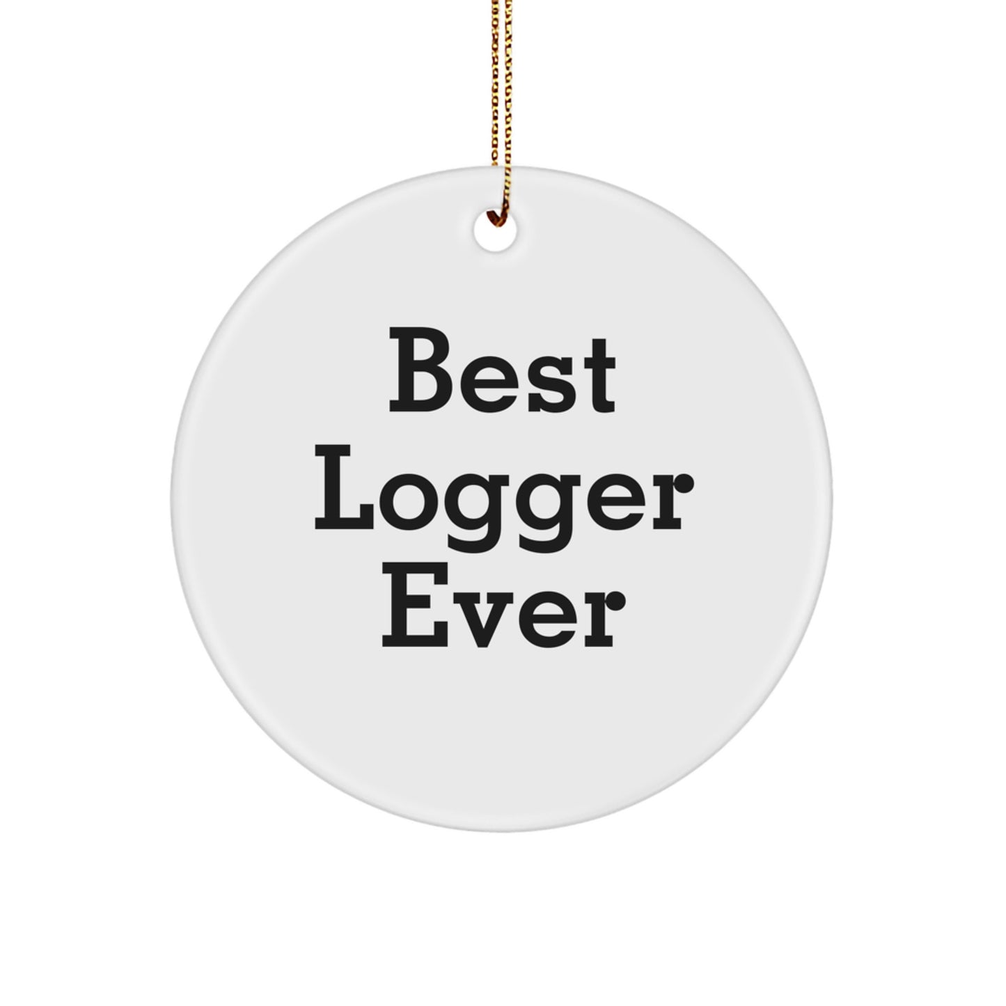 Funny Gifts for Logger Friends - Best Logger Ever Circle Ornament, Christmas Unique Gifts from Family - Image 1
