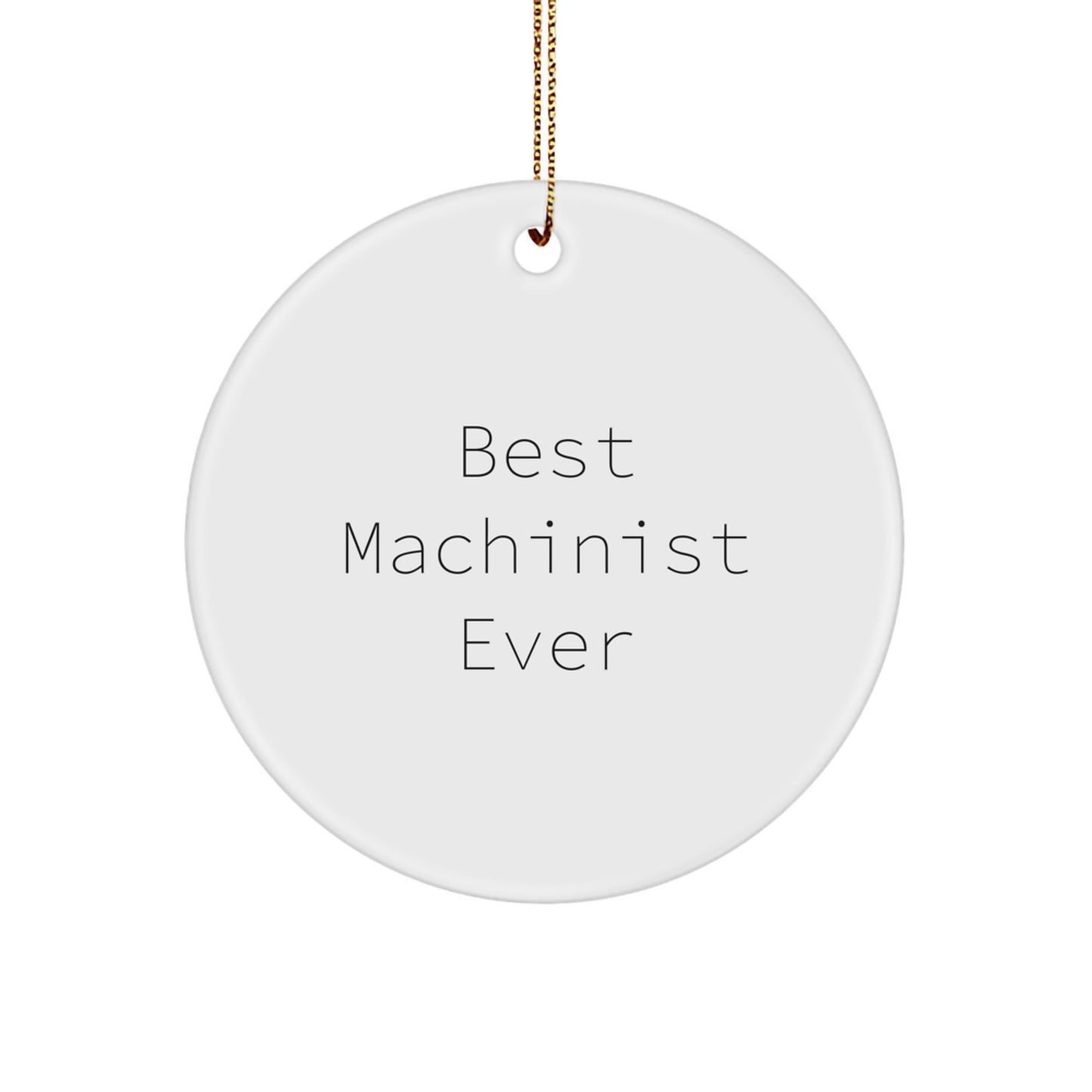 Funny Machinist Gifts for Men, Best Machinist Ever Christmas Ornaments, Circle Shaped Decorations for Machinist Friends and Family - Image 1