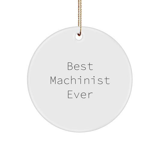 Funny Machinist Gifts for Men, Best Machinist Ever Christmas Ornaments, Circle Shaped Decorations for Machinist Friends and Family - Image 1
