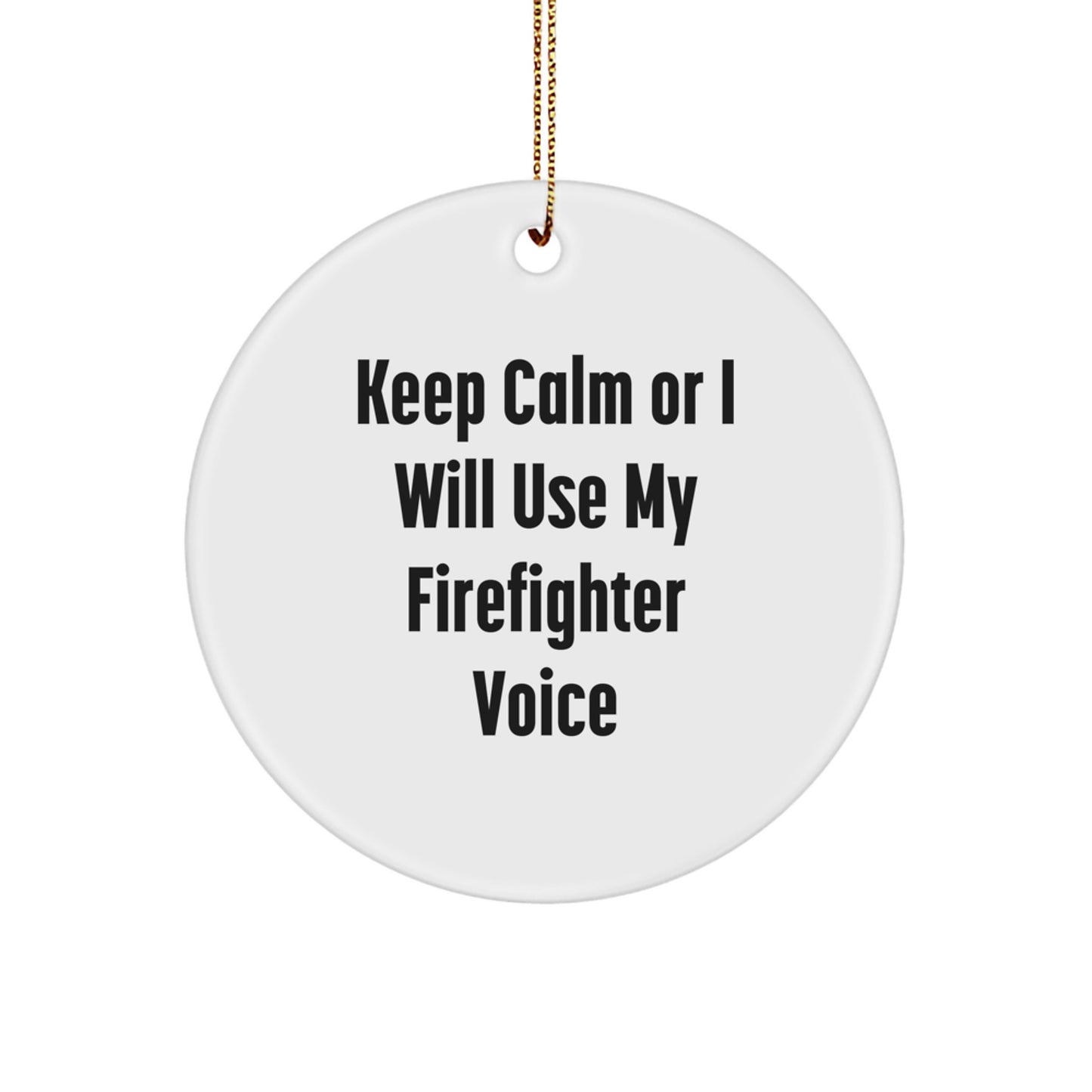 Funny Firefighter Gifts for Men from Friends at Christmas - 'Keep Calm Or I Will Use My Firefighter Voice' Circle Ornament - Image 1