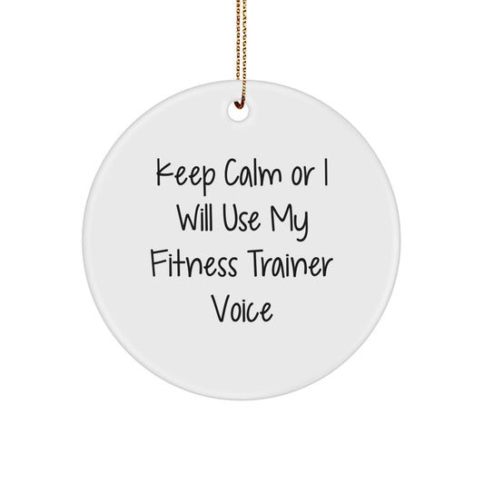 Funny Fitness Trainer Gifts from Friends for Men - 'Keep Calm Or I Will Use My Fitness Trainer Voice' Circle Ornament - Image 1