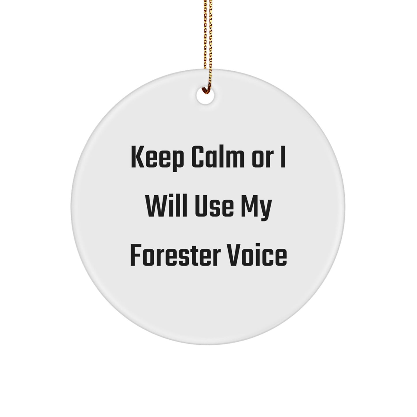 Funny Forester Gifts, Christmas Unique Circle Ornaments, 'Keep Calm Or I Will Use My Forester Voice' Inspirational Motivational Decorations for Men Women Friends Family - Image 1