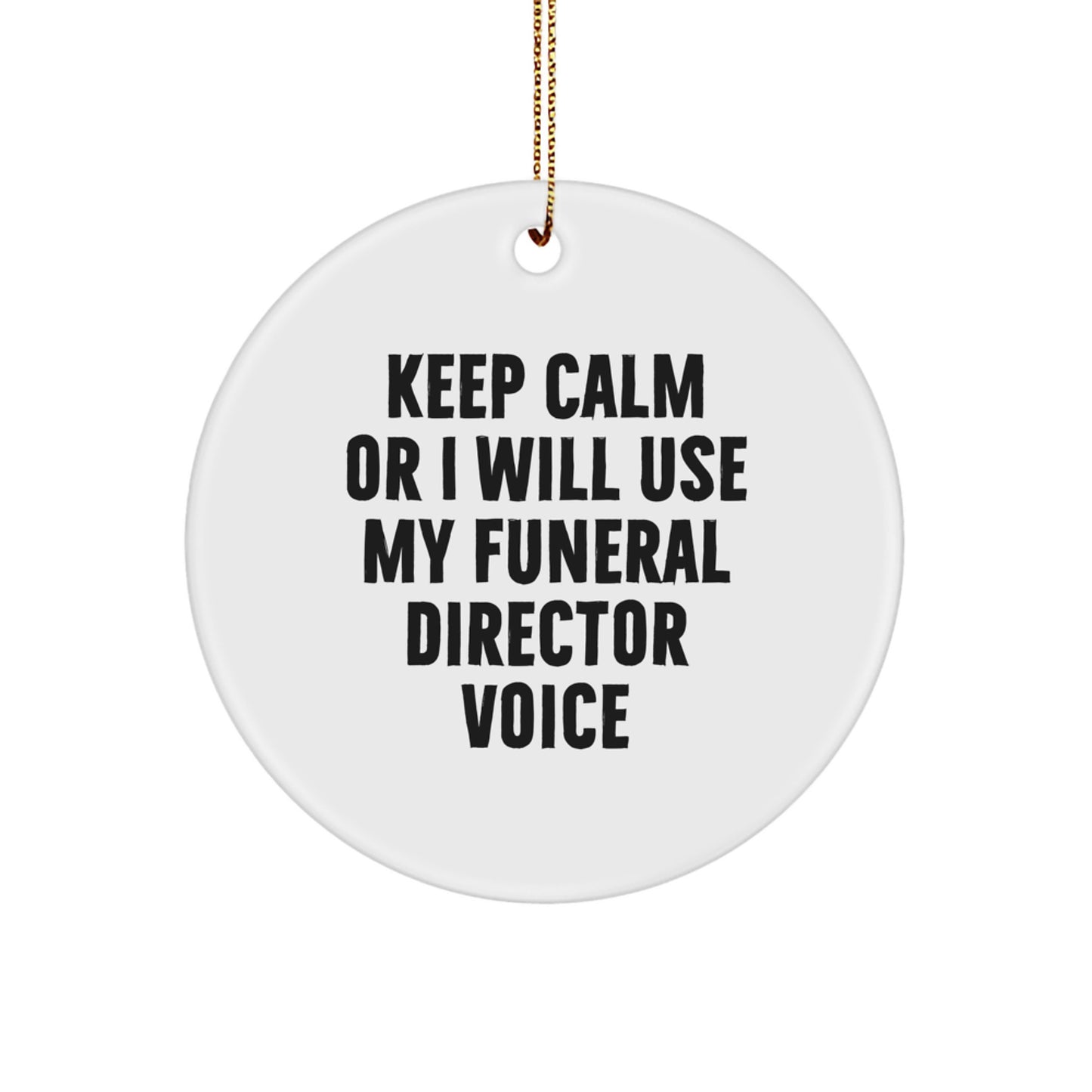 Funny Funeral Director Gifts from Men for Friends, Circle Ornament with Keep Calm Or I Will Use My Funeral Director Voice, Christmas Unique Decorations - Image 1