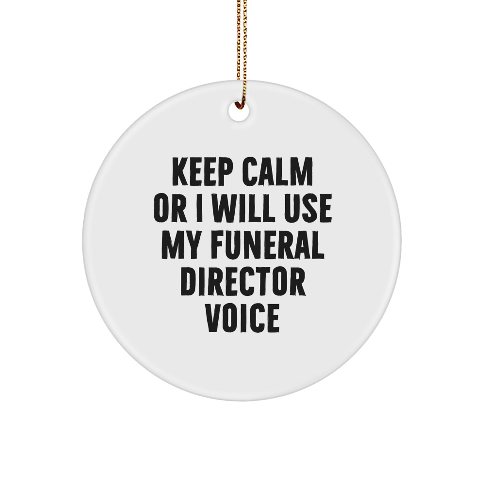 Funny Funeral Director Gifts from Men for Friends, Circle Ornament with Keep Calm Or I Will Use My Funeral Director Voice, Christmas Unique Decorations - Image 1