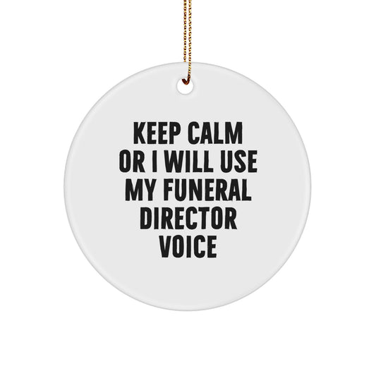 Funny Funeral Director Gifts from Men for Friends, Circle Ornament with Keep Calm Or I Will Use My Funeral Director Voice, Christmas Unique Decorations - Image 1