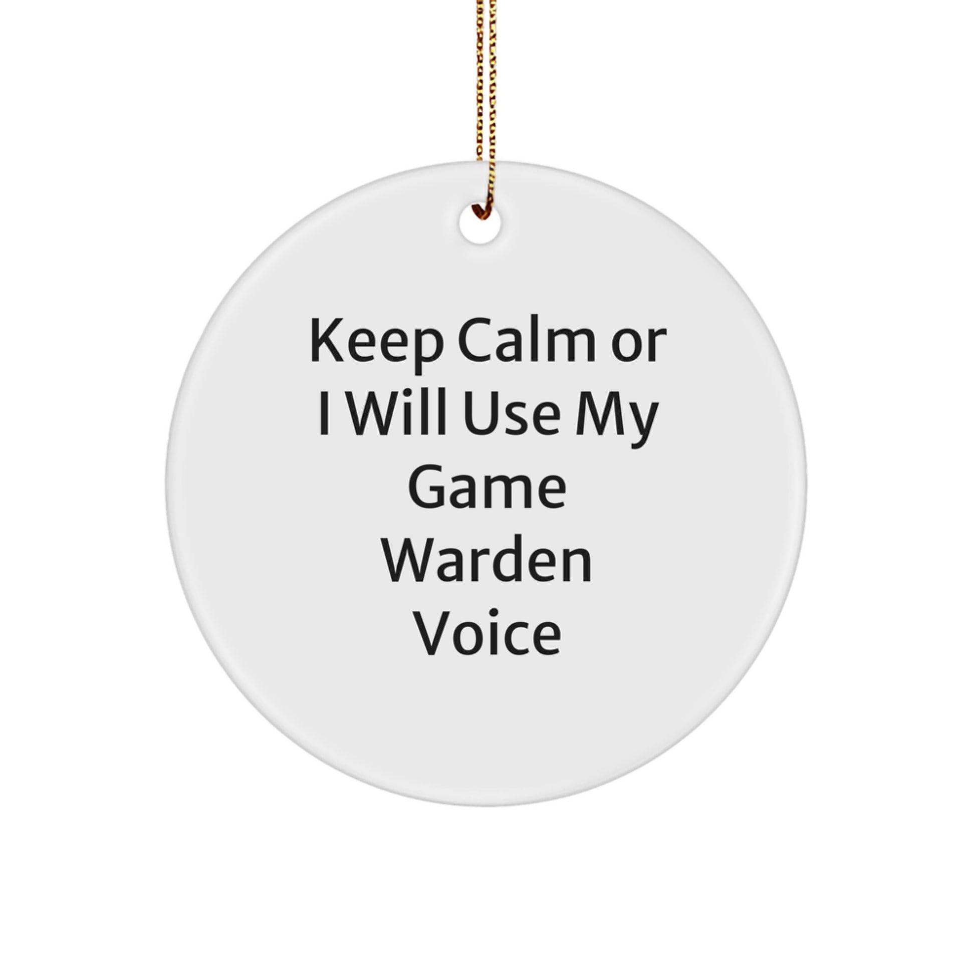 Funny Game Warden Gifts from Men, 'Keep Calm Or I Will Use My Game Warden Voice' Christmas Unique Circle Ornament for Game Wardens - Image 1