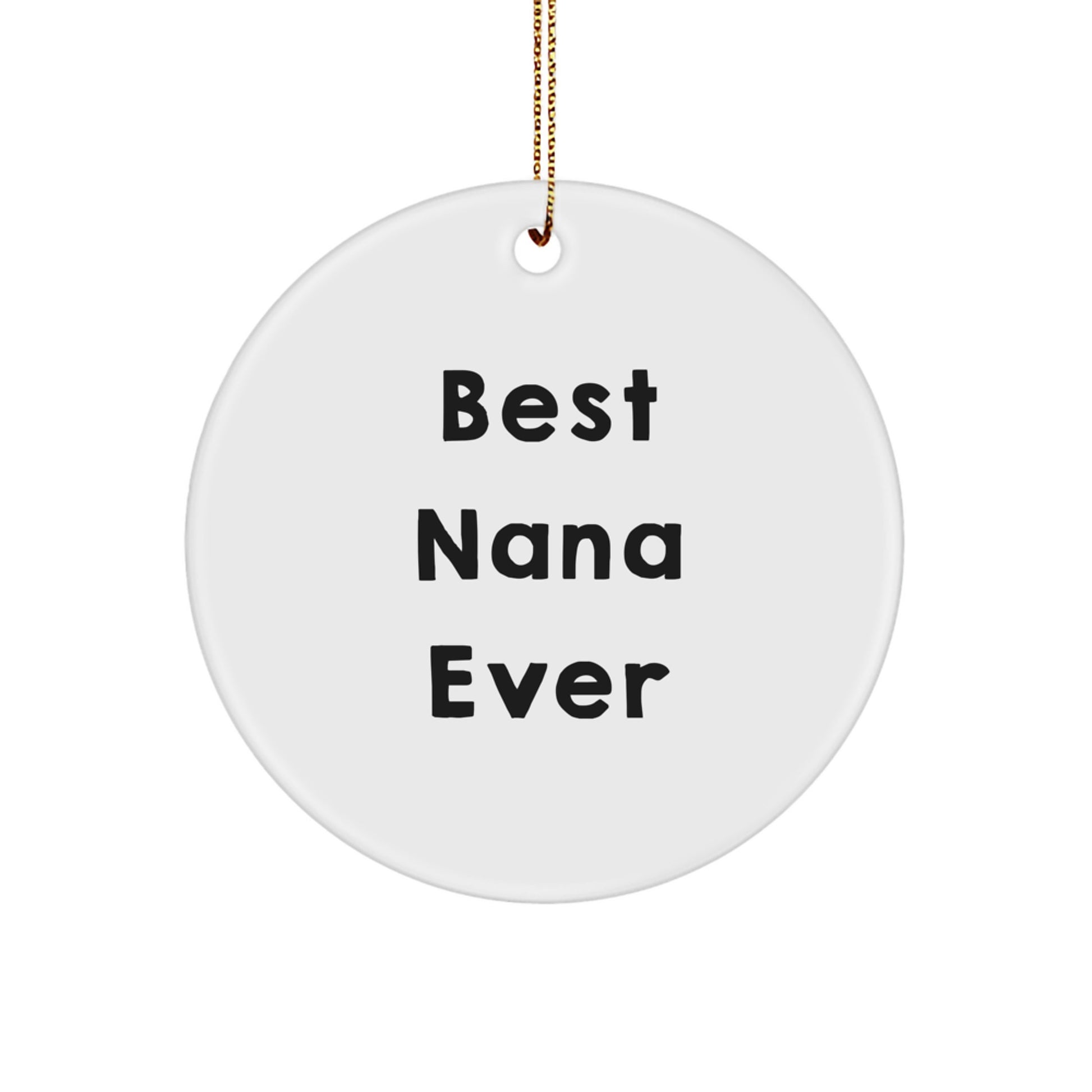 Gifts from Friends for Best Nana Ever, Circle Ornament, Funny Quote, White, 2.75" Tall, Christmas Unique Gifts - Image 1