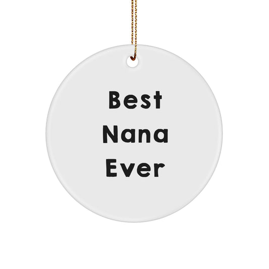 Gifts from Friends for Best Nana Ever, Circle Ornament, Funny Quote, White, 2.75" Tall, Christmas Unique Gifts - Image 1