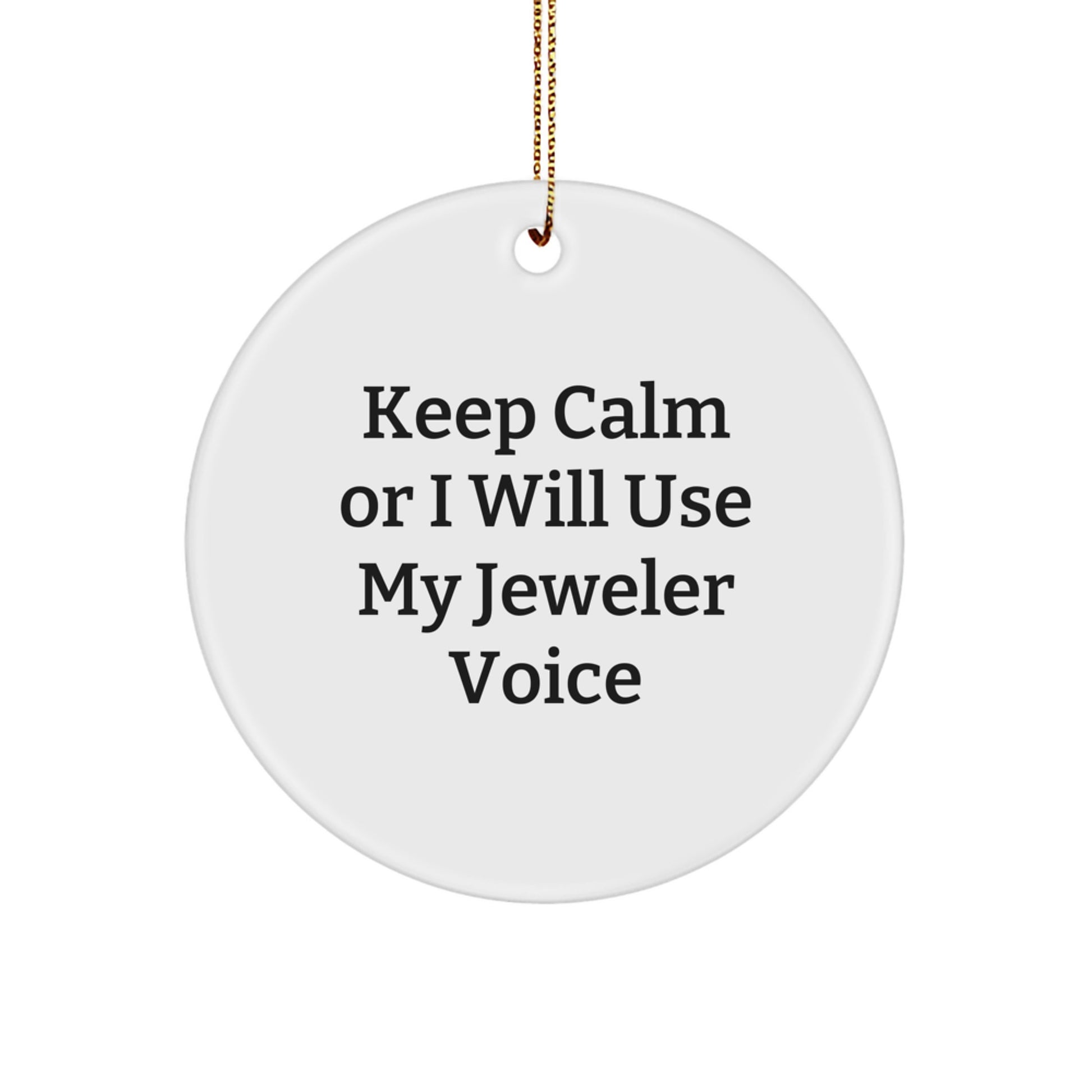 Funny Jeweler Gifts from Friends, Circle Ornament for Jeweler, Keep Calm Or I Will Use My Jeweler Voice, Unique Christmas Unique Gifts for Jeweler - Image 1