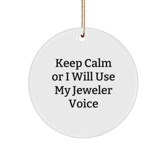 Funny Jeweler Gifts from Friends, Circle Ornament for Jeweler, Keep Calm Or I Will Use My Jeweler Voice, Unique Christmas Unique Gifts for Jeweler - Image 1