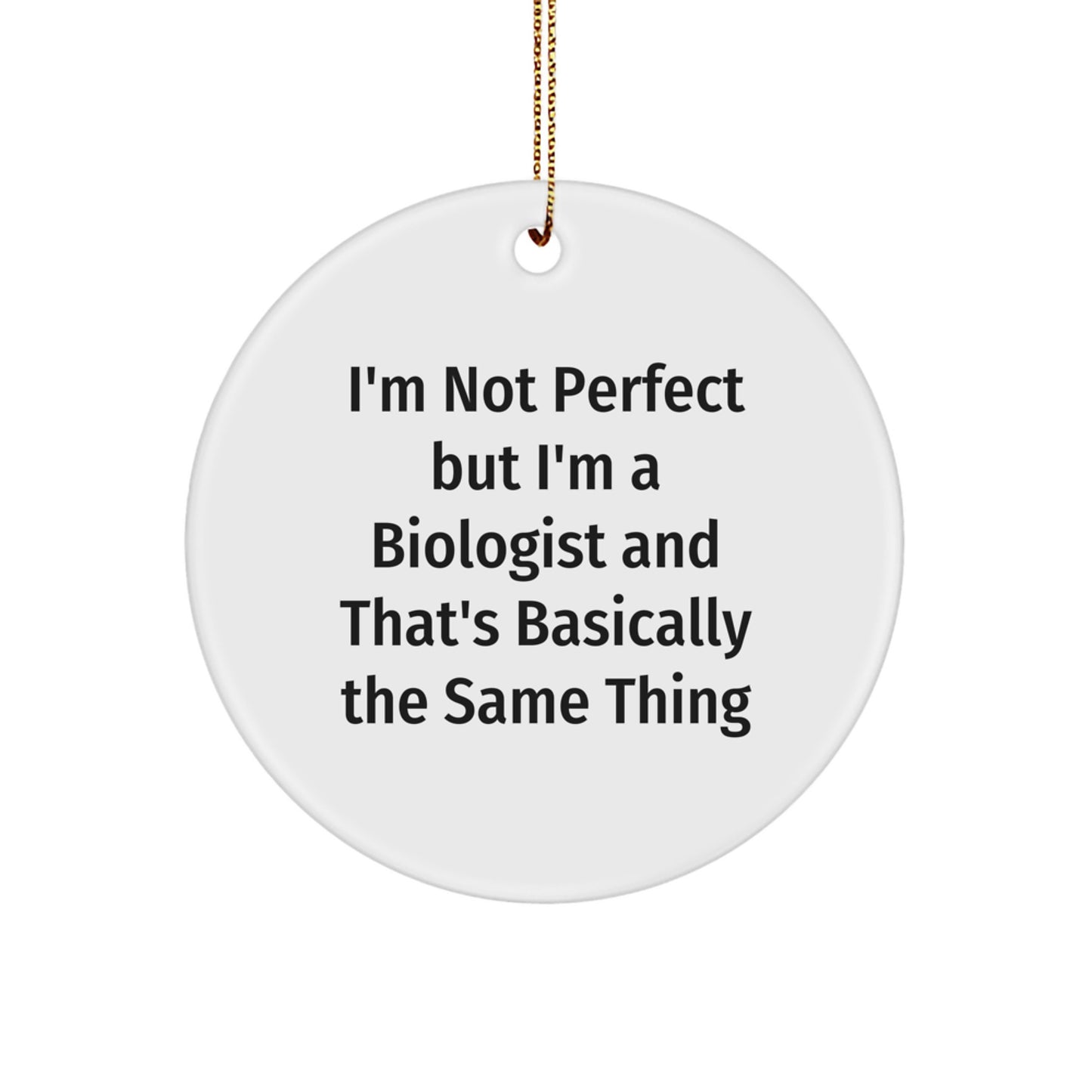 Funny Biologist Gifts for Men, Women, Friends, and Family - I'm Not Perfect But I'm A Biologist And That's Basically The Same Thing Christmas Decorations - Circle Ornament - Image 1