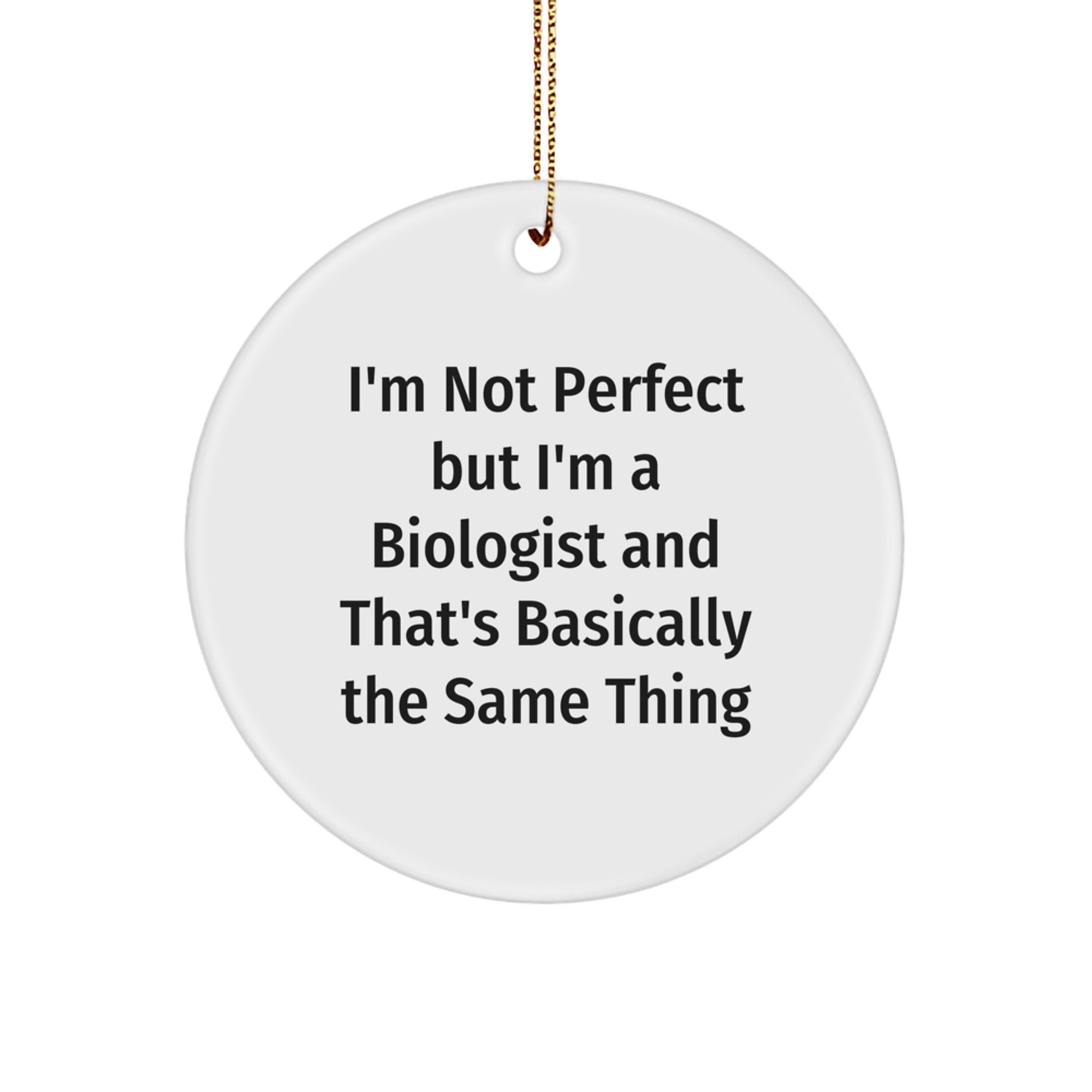 Funny Biologist Gifts for Men, Women, Friends, and Family - I'm Not Perfect But I'm A Biologist And That's Basically The Same Thing Christmas Decorations - Circle Ornament - Image 1