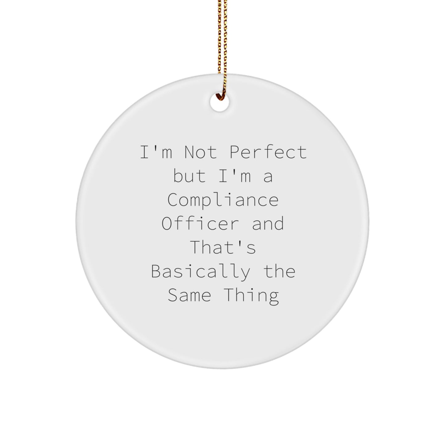 Funny Compliance Officer Circle Ornament Gifts for Men, Women, Friends, Coworkers, Family - 'I'm Not Perfect...' - Image 1