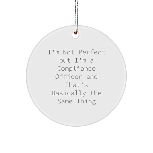 Funny Compliance Officer Circle Ornament Gifts for Men, Women, Friends, Coworkers, Family - 'I'm Not Perfect...' - Image 1
