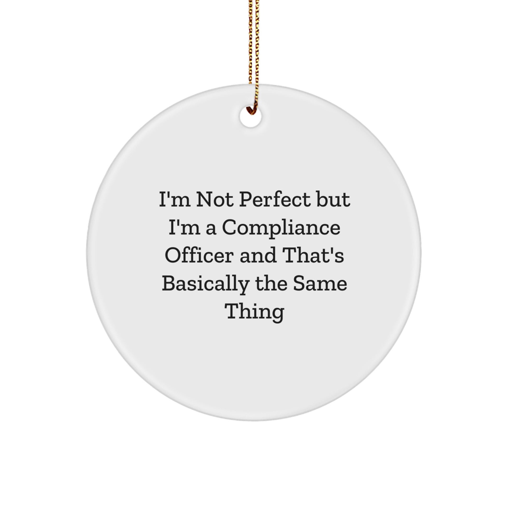 Funny Compliance Officer Gifts from Friends, Circle Ornament, Christmas Unique Gifts for Men or Women, I'm Not Perfect But I'm A Compliance Officer And That's Basically The Same Thing - Image 1