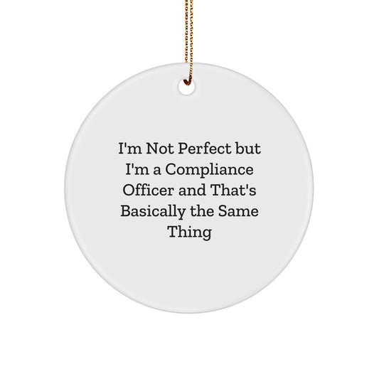 Funny Compliance Officer Gifts from Friends, Circle Ornament, Christmas Unique Gifts for Men or Women, I'm Not Perfect But I'm A Compliance Officer And That's Basically The Same Thing - Image 1