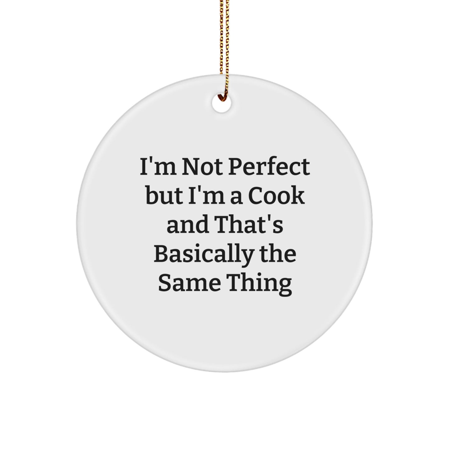 Funny Cook Gifts for Men with White Circle Ornament, I'm Not Perfect But I'm A Cook And That's Basically The Same Thing, Christmas Unique Gifts from Friends to Family - Image 1
