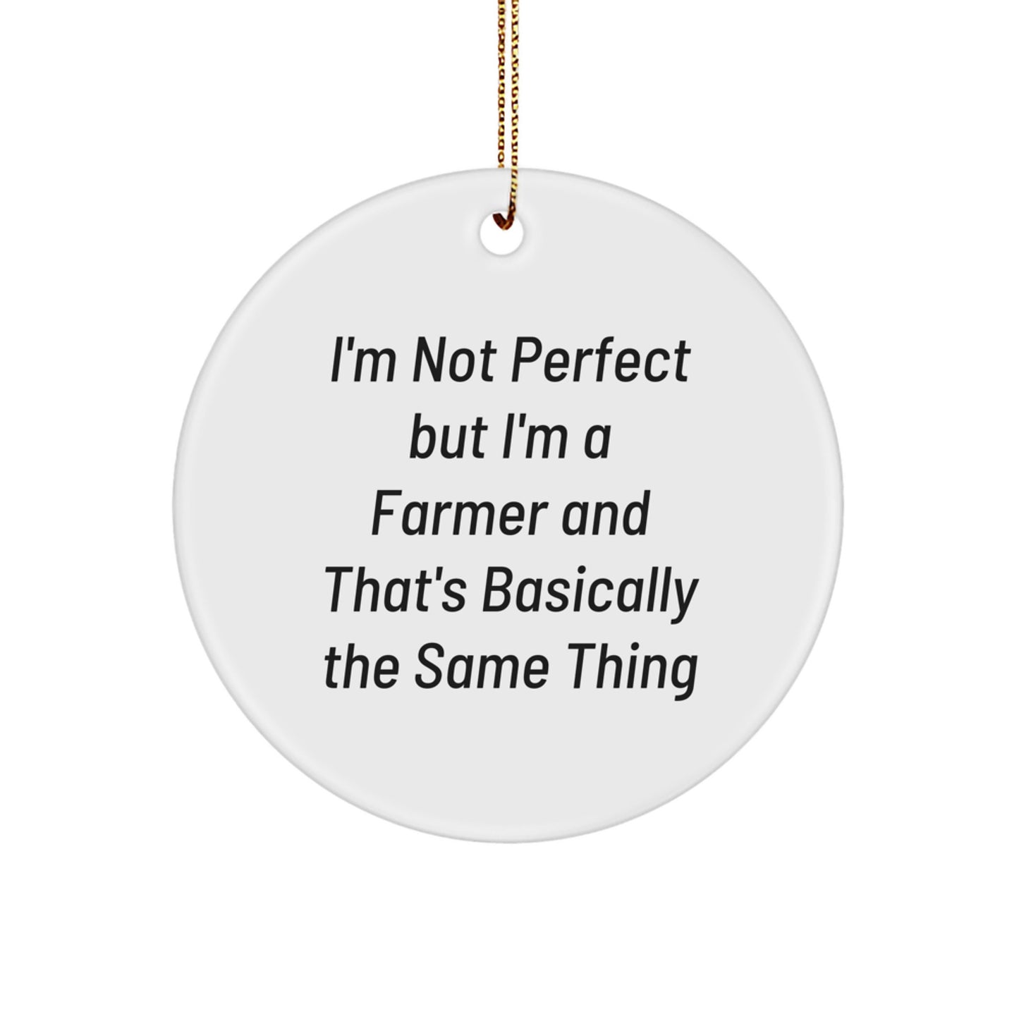 Funny Farmer Gifts for Men - Circle Ornament, 'I'm Not Perfect But I'm A Farmer' Quote, Christmas Unique Decorations, Gifts from Friends - Image 1