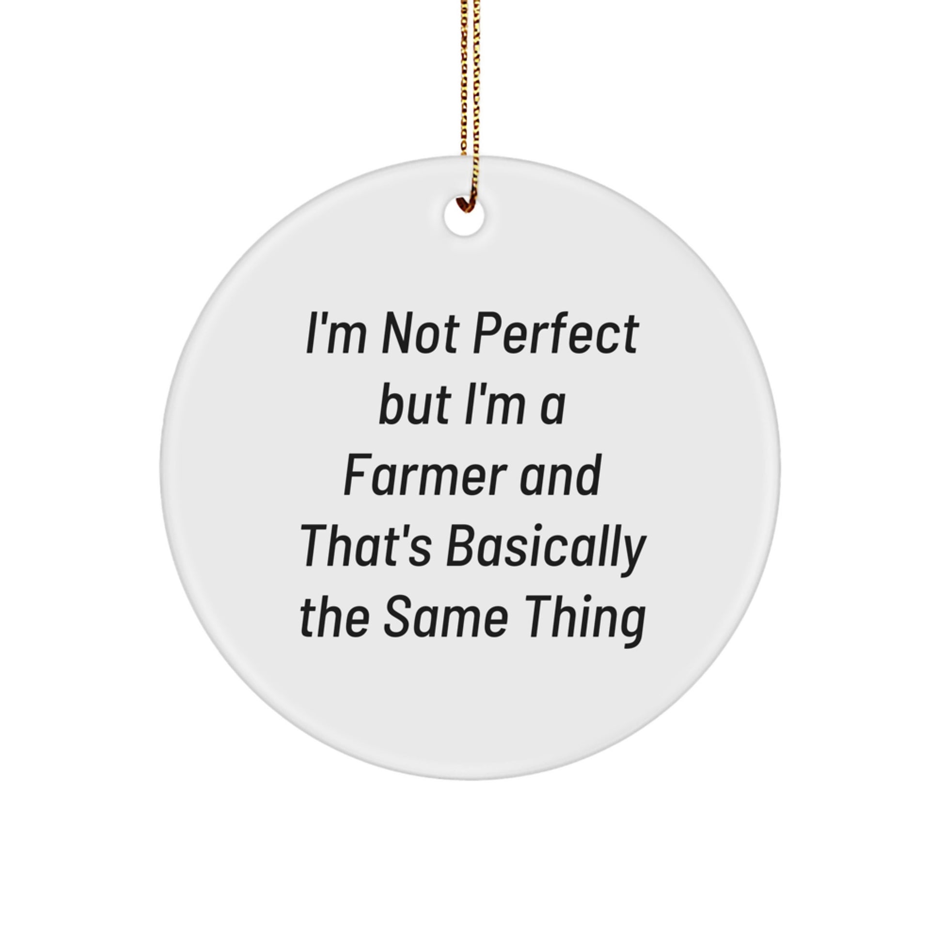 Funny Farmer Gifts for Men - Circle Ornament, 'I'm Not Perfect But I'm A Farmer' Quote, Christmas Unique Decorations, Gifts from Friends - Image 1
