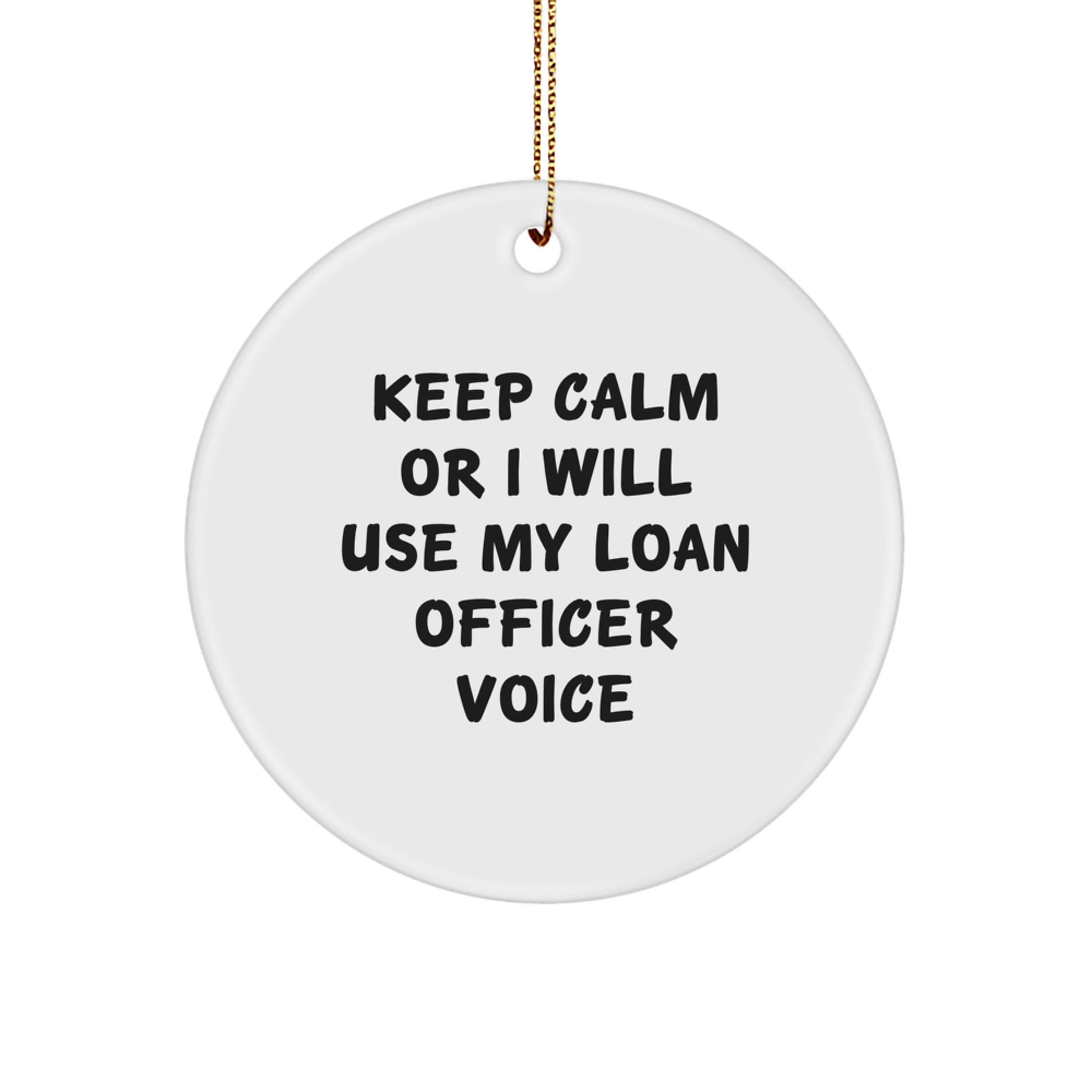 Funny Loan Officer Gifts for Him - Keep Calm Or I Will Use My Loan Officer Voice - Christmas Unique Circle Ornament Gifts from Friends - Image 1