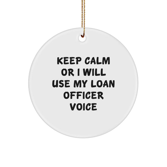 Funny Loan Officer Gifts for Him - Keep Calm Or I Will Use My Loan Officer Voice - Christmas Unique Circle Ornament Gifts from Friends - Image 1