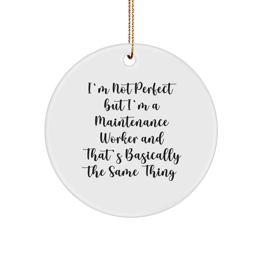 Funny Maintenance Worker Gifts, Christmas Unique Ornaments, Circle Shaped, Gifts from Friends for Maintenance Worker, I'm Not 'Perfect' but I'm a Maintenance Worker Circle Ornament - Image 1