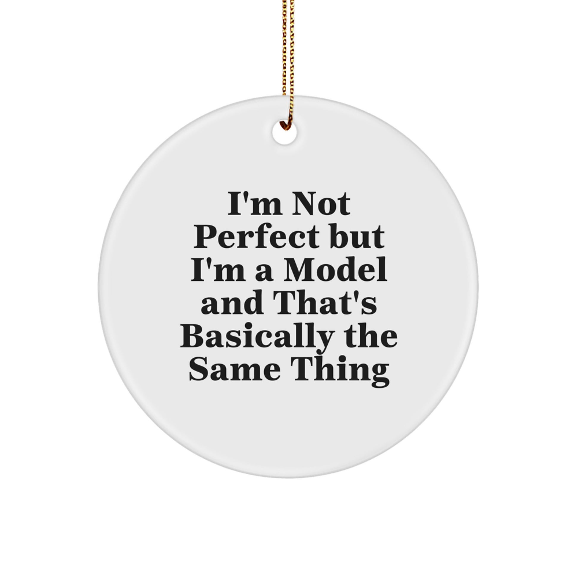 Funny Model Gifts for Friends at Christmas - Model Circle Ornament with Quote 'I'm Not Perfect But I'm A Model' - Image 1