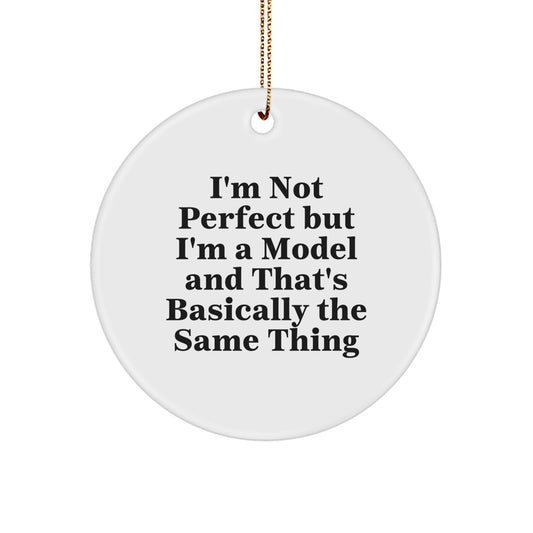 Funny Model Gifts for Friends at Christmas - Model Circle Ornament with Quote 'I'm Not Perfect But I'm A Model' - Image 1