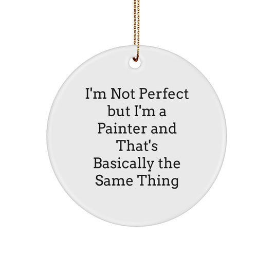 Funny Painter Gifts for Men, Christmas Unique Circle Ornament, 'I'm Not Perfect But I'm A Painter', Circle Shaped, White, Durable MDF, High-Gloss Finish - Image 1