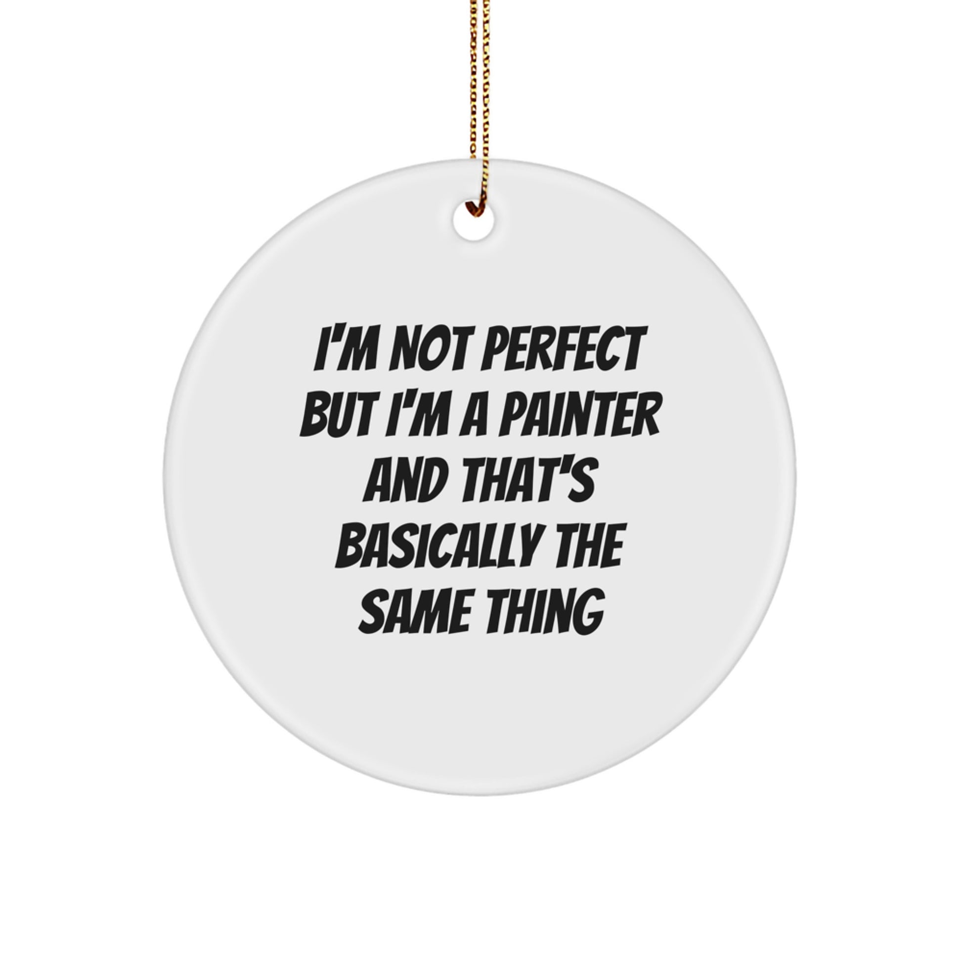 Funny Painter Gifts for Men, Unique Circle Ornaments with Inspirational Quote - 'I'm Not Perfect But I'm A Painter', Christmas Decorations, Handmade MDF Board with Plastic Finish - Image 1