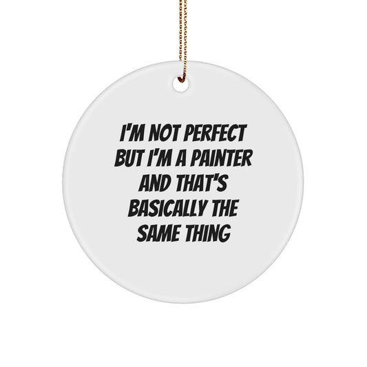 Funny Painter Gifts for Men, Unique Circle Ornaments with Inspirational Quote - 'I'm Not Perfect But I'm A Painter', Christmas Decorations, Handmade MDF Board with Plastic Finish - Image 1