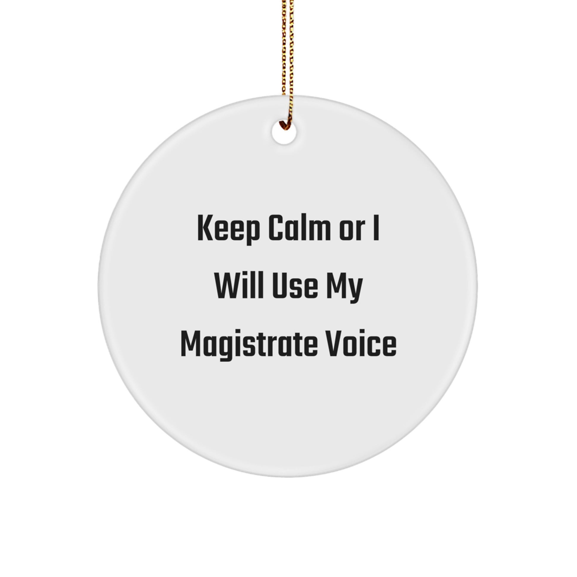 Magistrate Gifts for Men, Funny Circle Ornament, 'Keep Calm Or I Will Use My Magistrate Voice', Christmas Unique Gifts from Friends - Image 1