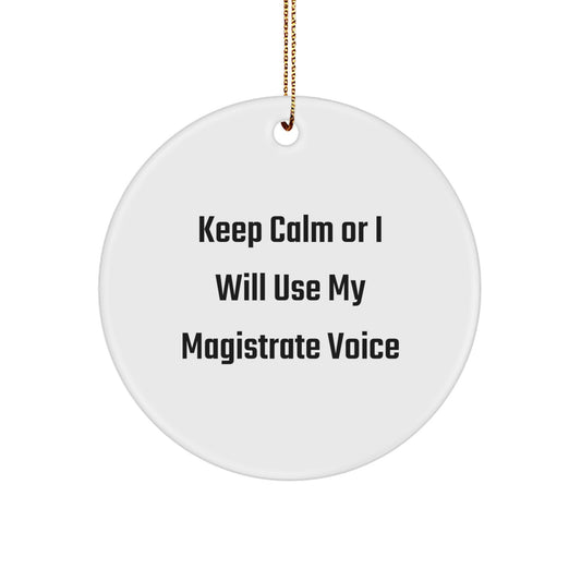 Magistrate Gifts for Men, Funny Circle Ornament, 'Keep Calm Or I Will Use My Magistrate Voice', Christmas Unique Gifts from Friends - Image 1