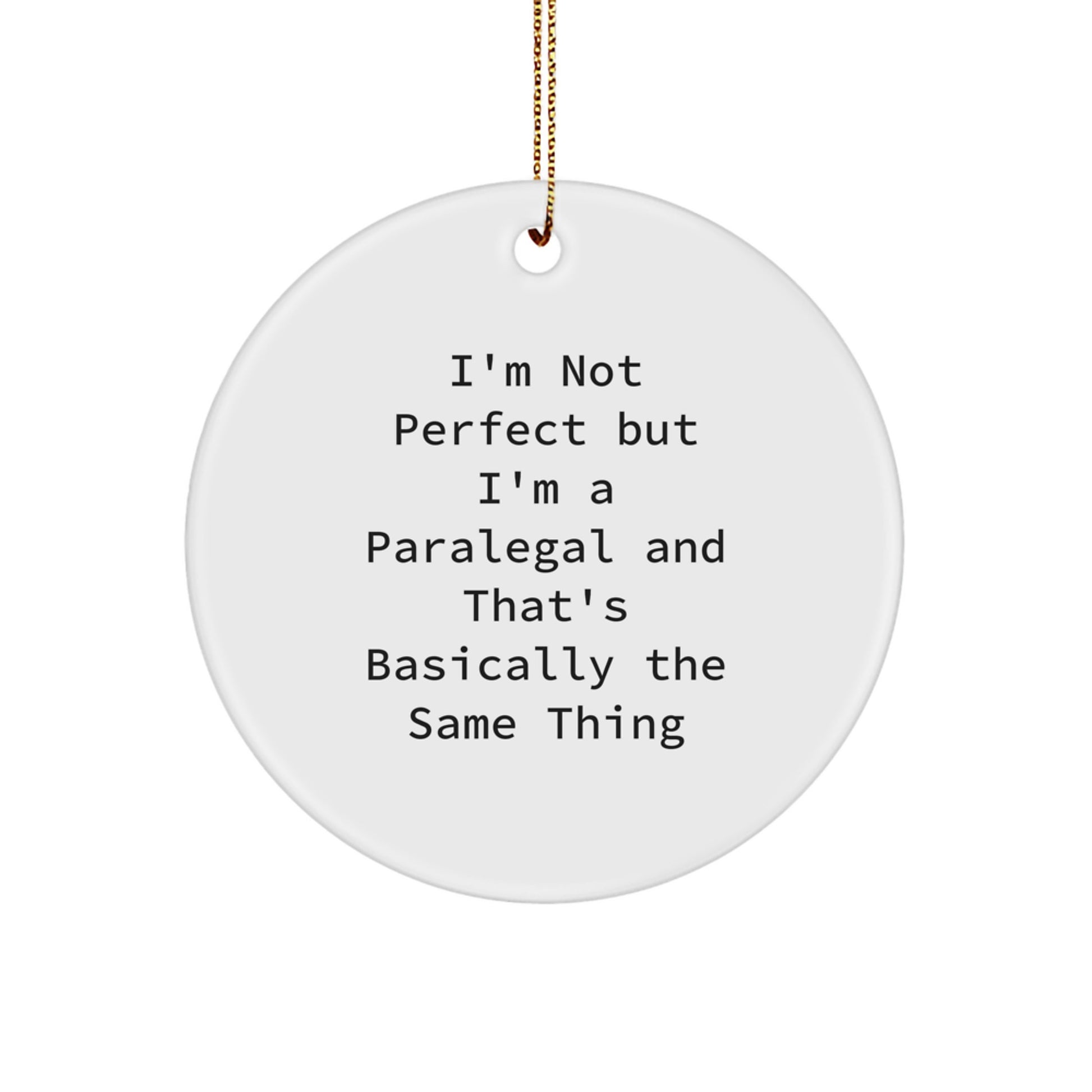 Paralegal Gifts, Funny Circle Ornament, 'I'm A Paralegal And That's Basically The Same Thing' Quote, Christmas Unique Gifts from Friends - Image 1