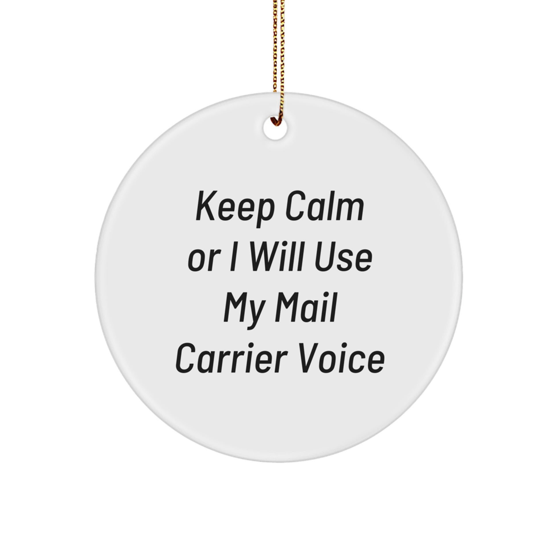 Funny Mail Carrier Gifts, 'Keep Calm Or I Will Use My Mail Carrier Voice', Circle Ornament, Gifts from Friends and Family for Mail Carrier, Christmas Unique Gifts - Image 1