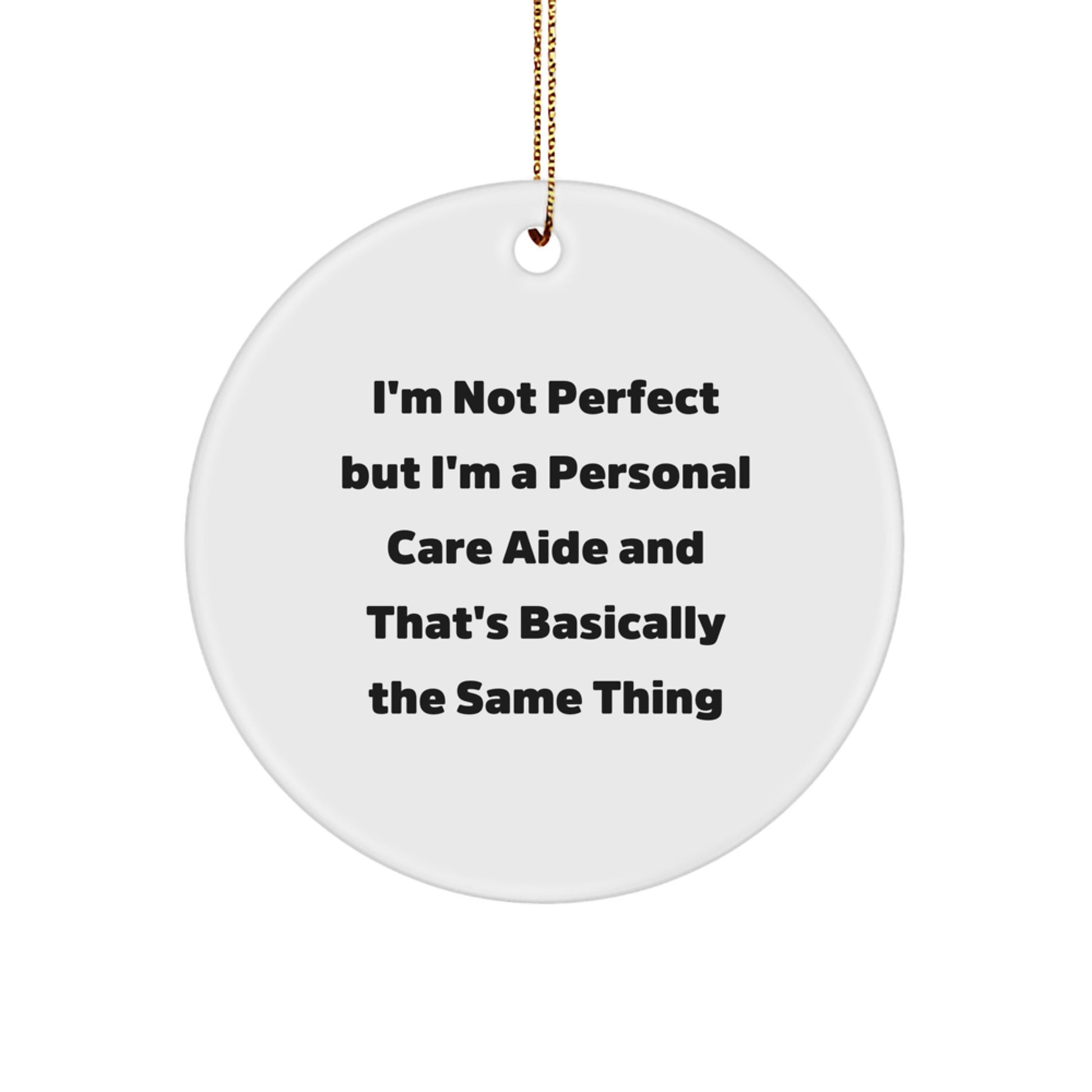 Funny Personal Care Aide Gifts for Christmas Unique Circle Ornaments, Gifts from Friends for Personal Care Aide Men, Circle Ornament, 'I'm Not Perfect' - Image 1
