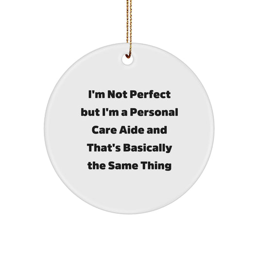 Funny Personal Care Aide Gifts for Christmas Unique Circle Ornaments, Gifts from Friends for Personal Care Aide Men, Circle Ornament, 'I'm Not Perfect' - Image 1