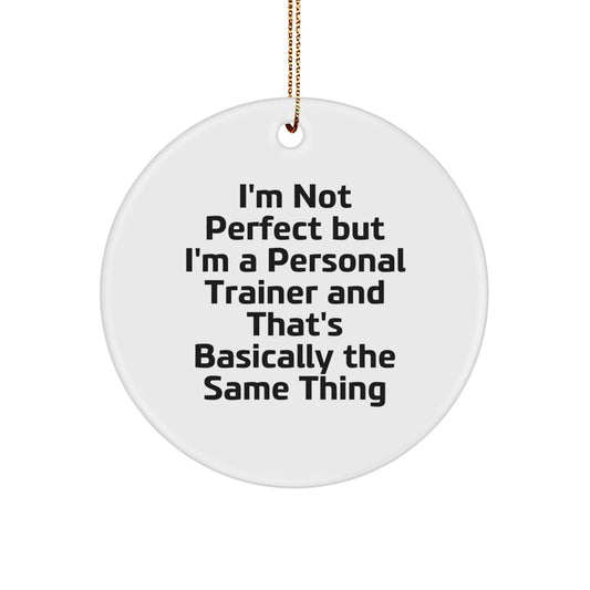 Funny Personal Trainer Gifts for Men, Inspirational Circle Ornament, 'I'm Not Perfect But I'm A Personal Trainer And That's Basically The Same Thing' Christmas Unique Gifts from Friends - Image 1