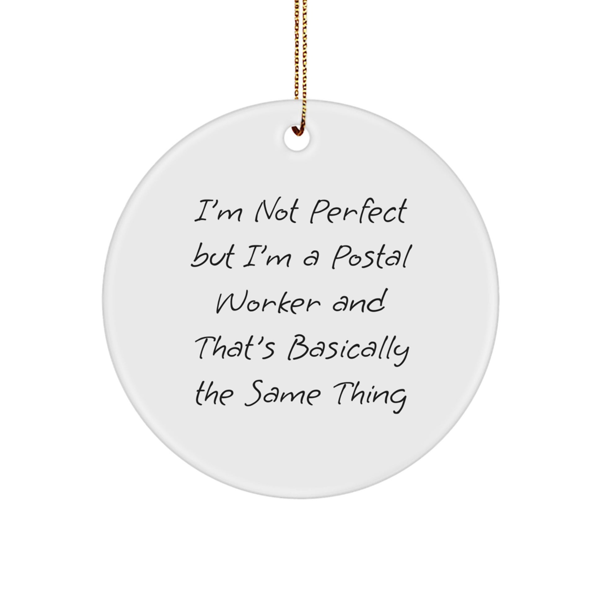Funny Postal Worker Christmas Unique Gifts for Men from Friends, Unique Circle Ornament Quote Idea, I'm Not Perfect But I'm A Postal Worker And That's Basically The Same Thing - Image 1