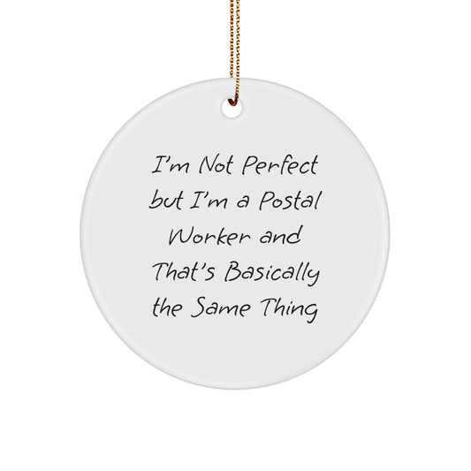 Funny Postal Worker Christmas Unique Gifts for Men from Friends, Unique Circle Ornament Quote Idea, I'm Not Perfect But I'm A Postal Worker And That's Basically The Same Thing - Image 1
