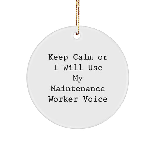 Funny Maintenance Worker Christmas Unique Gifts from Friends for Maintenance Worker Circle Ornament - Keep Calm Or I Will Use My Maintenance Worker Voice - Image 1