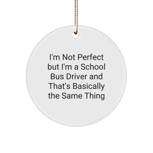 Funny School Bus Driver Gifts from Friends, 'I'm Not Perfect But... - Image 1
