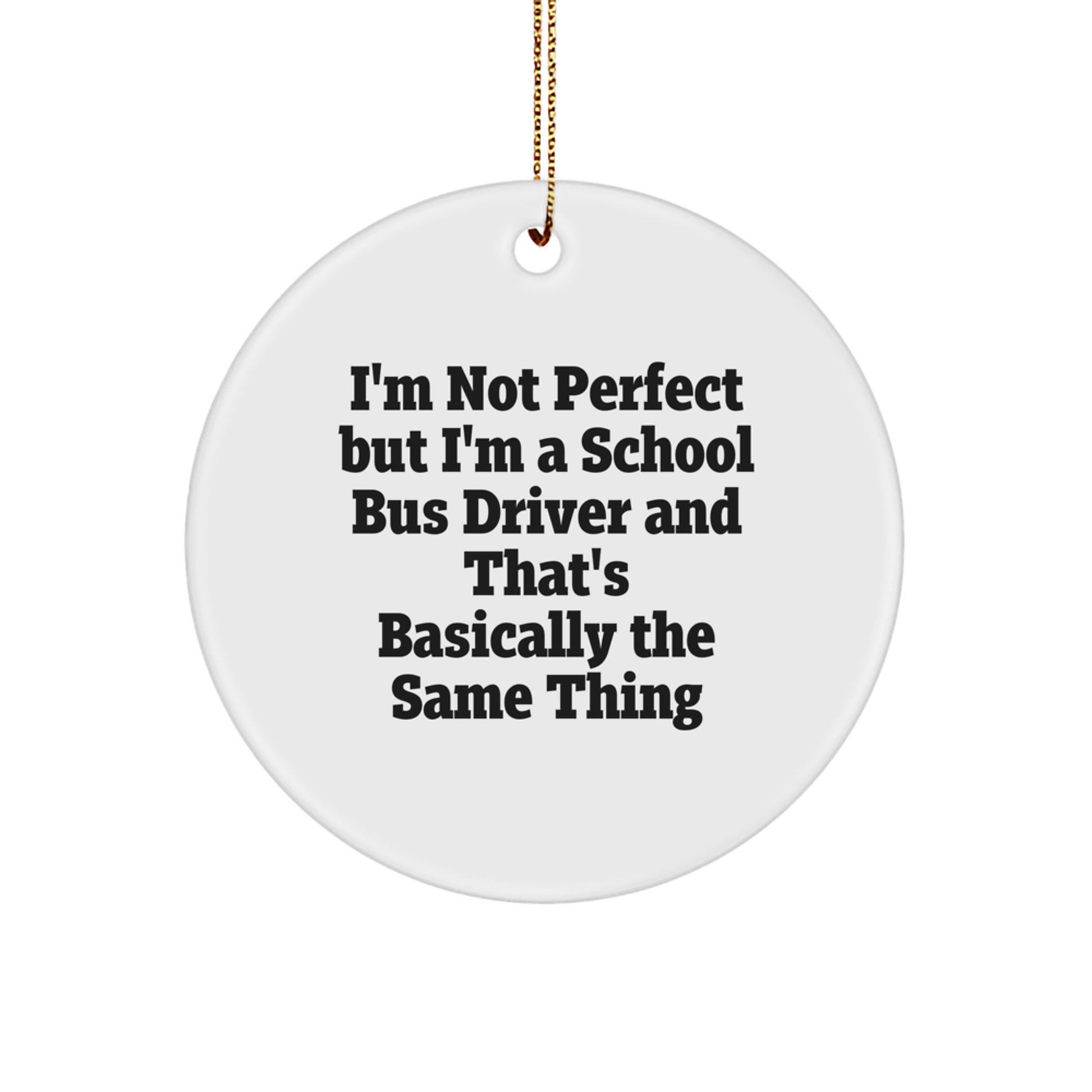 Funny School Bus Driver Gifts for Christmas - I'm Not Perfect Ornament, Circle Shape, White Color - Image 1