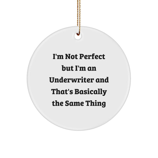 Underwriter Appreciation Gifts from Friends, Funny Circle Ornament, Christmas Unique Gifts for Women, 'I'm Not Perfect But I'm An Underwriter And That's Basically The Same Thing' - Image 1