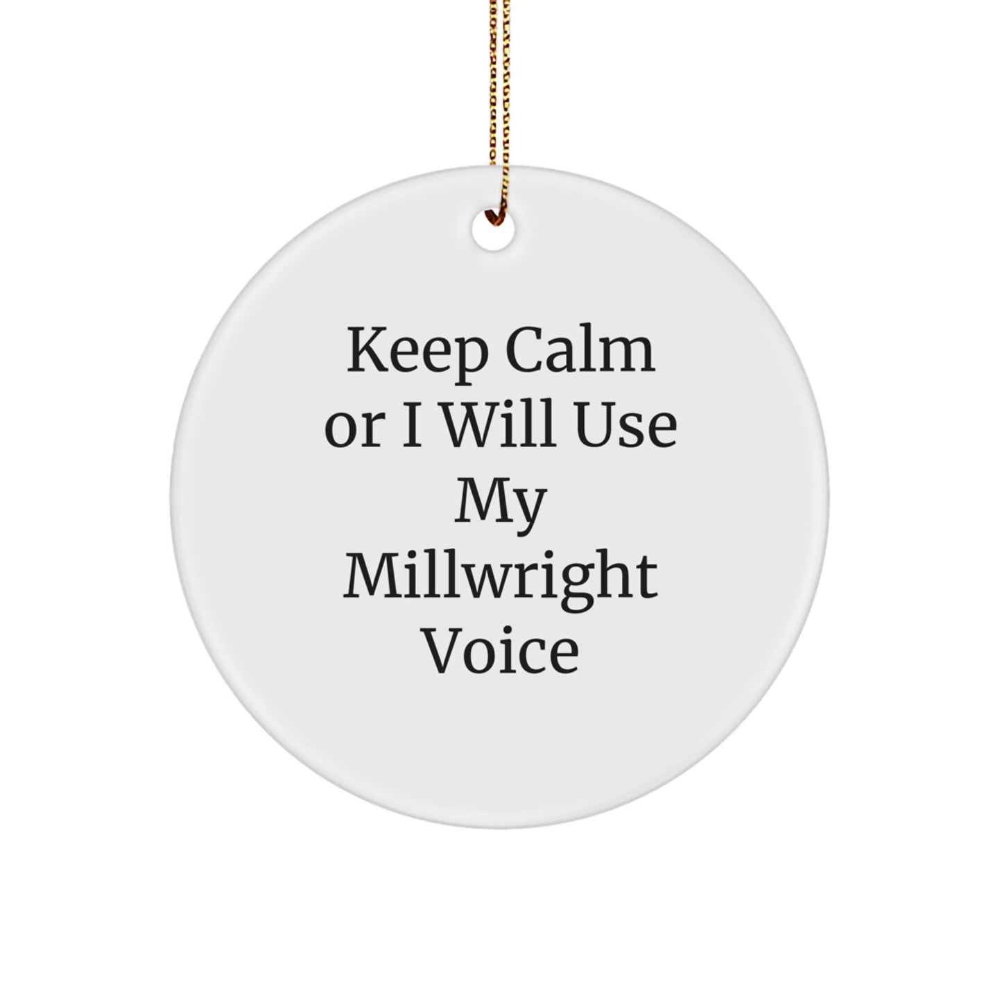 Funny Millwright Gifts from Men to Friends on Christmas Unique Circle Ornament - 'Keep Calm Or I Will Use My Millwright Voice' - Image 1