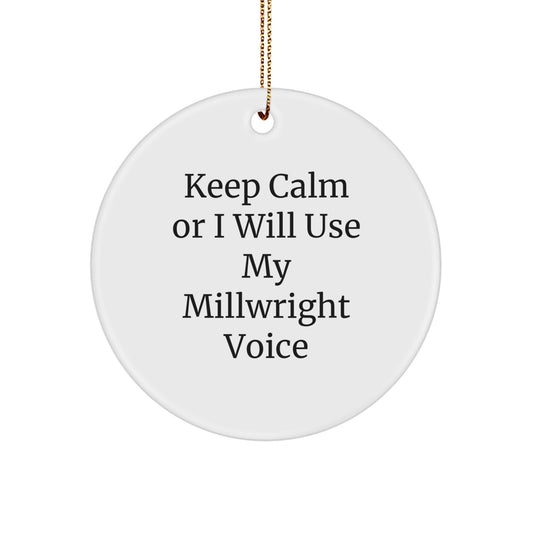 Funny Millwright Gifts from Men to Friends on Christmas Unique Circle Ornament - 'Keep Calm Or I Will Use My Millwright Voice' - Image 1