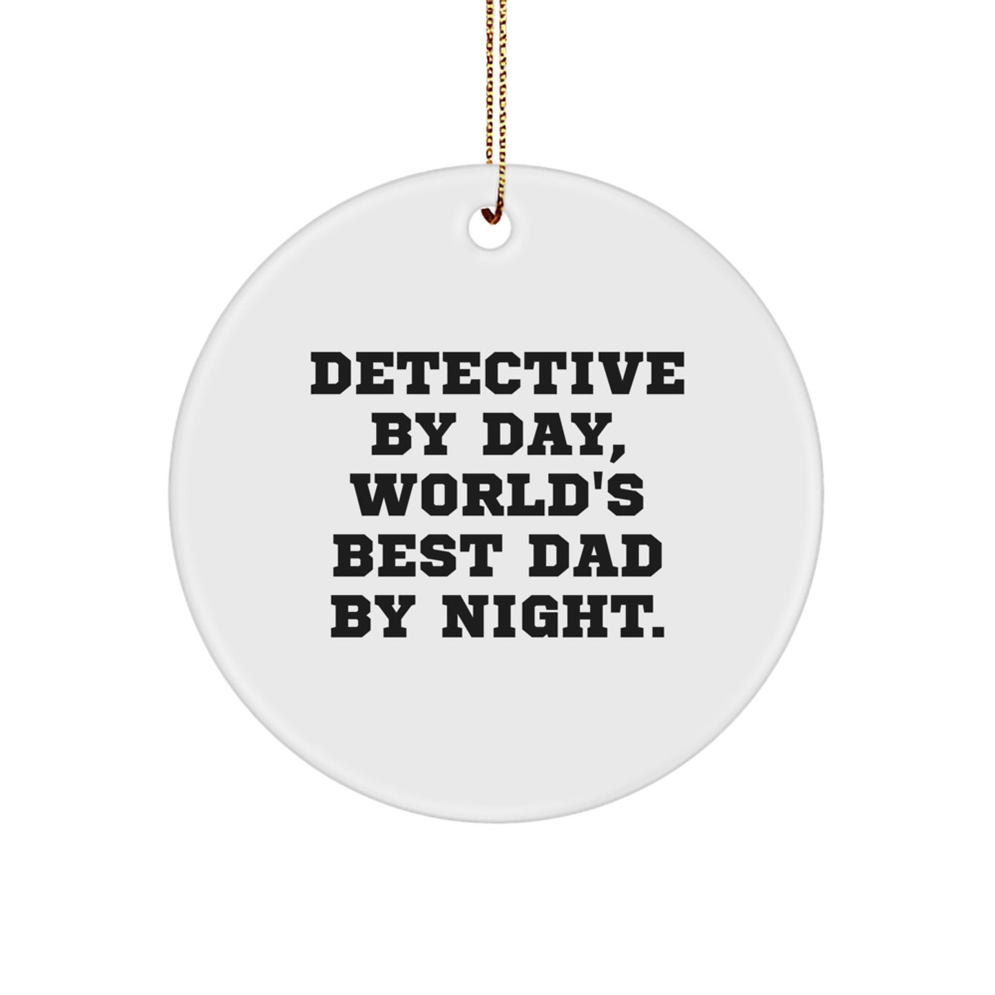 Funny Detective Gifts from Men to Friends - 'Detective By Day, World's Best Dad By Night.' Christmas Unique Circle Ornament - Image 1