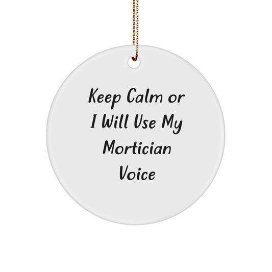 Mortician Humor Circle Ornament, Gifts from Men to Morticians, 'Keep Calm Or I Will Use My Mortician Voice', Unique Christmas Unique Gifts - Image 1